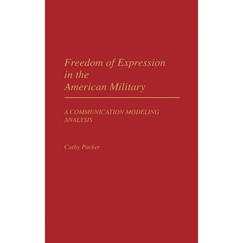 Freedom of Expression in the American Military: A Communication Modeling Analysis Hardcover, Praeger