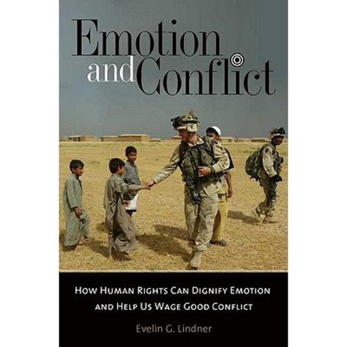 Emotion and Conflict: How Human Rights Can Dignify Emotion and Help Us Wage Good Conflict Hardcover, Praeger Publishers