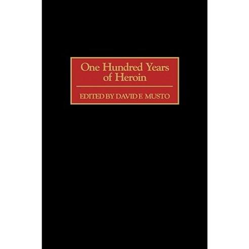 One Hundred Years of Heroin Hardcover, Auburn House Pub. Co.