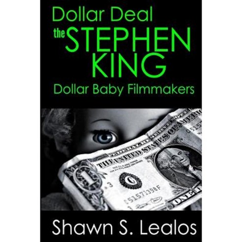 Dollar Deal: The Story of the Stephen King Dollar Baby Filmmakers ...