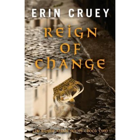 Reign of Change: The Ripple Affair Series - Book Two Paperback, Erin Cruey