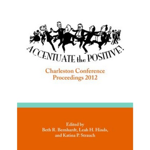 Accentuate the Positive: Charleston Conference Proceedings 2012 Paperback, Against the Grain Press