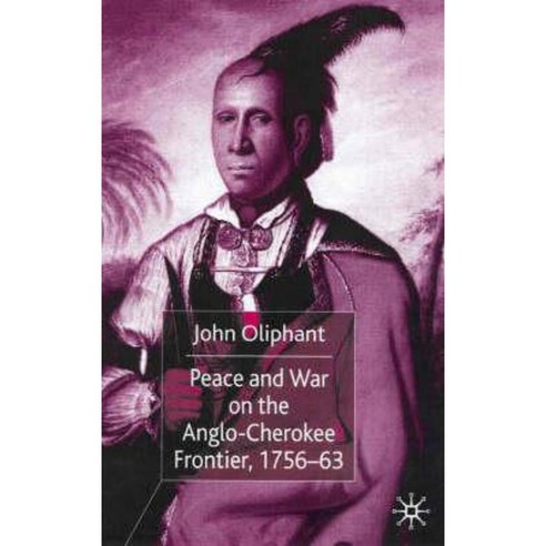 Peace and War on the Anglo-Cherokee Frontier 1756 63 Hardcover, Palgrave MacMillan