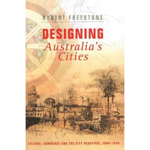 Designing Australia''s Cities: Culture Commerce and the City Beautiful 1900 1930 Paperback, Routledge