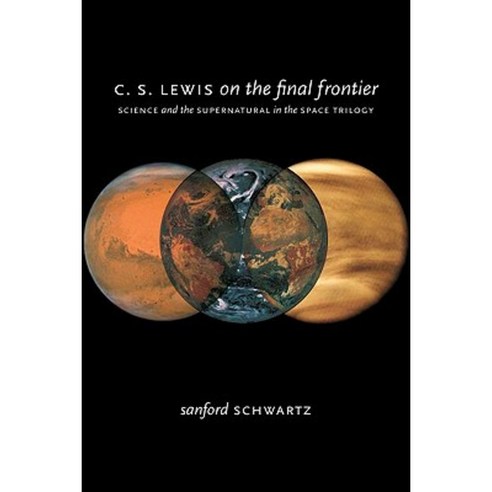 C. S. Lewis on the Final Frontier: Science and the Supernatural in the Space Trilogy Hardcover, Oxford University Press, USA