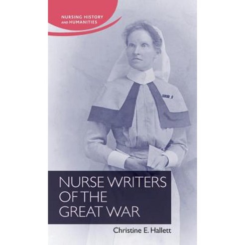 Nurse Writers of the Great War Hardcover, Manchester University Press