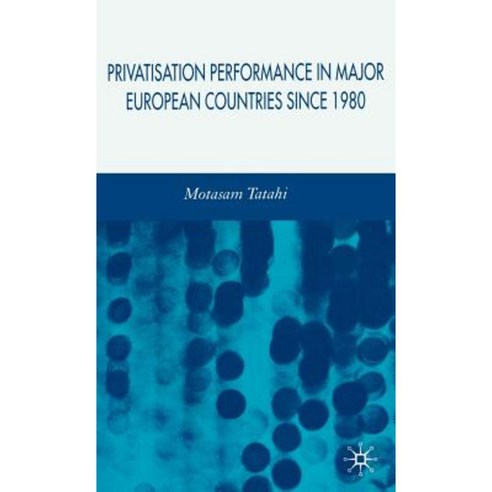Privatisation Performance in Major European Countries Since 1980 Hardcover, Palgrave MacMillan