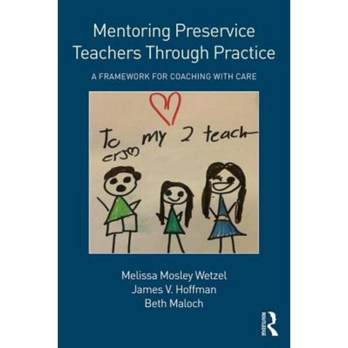 Mentoring Preservice Teachers Through Practice: A Framework for Coaching with Care Paperback, Routledge