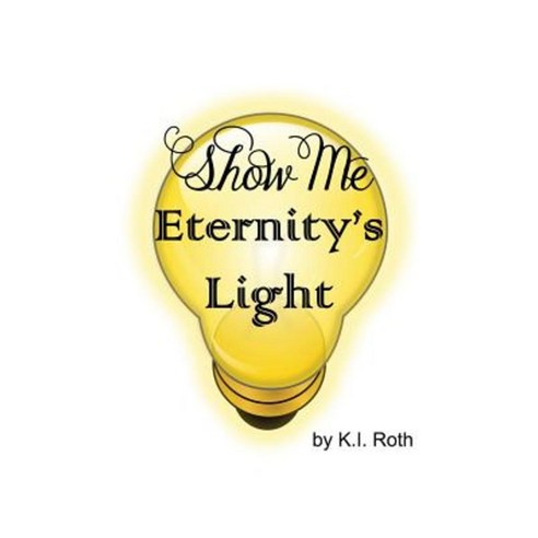 Show Me Eternity''s Light Paperback, Outskirts Press