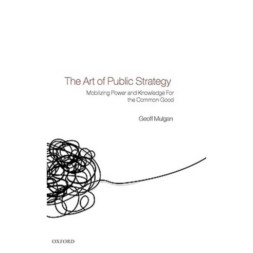 The Art of Public Strategy: Mobilizing Power and Knowledge for the Common Good Hardcover, OUP Oxford