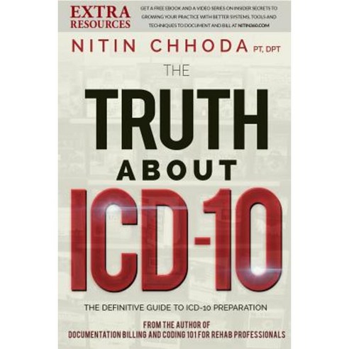The Truth about ICD-10: 10 Things to Know as Your Practice Prepares for ICD-10 Paperback, Createspace