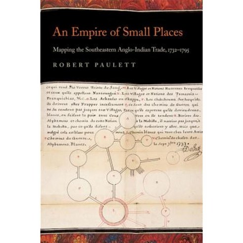 An Empire of Small Places: Mapping the Southeastern Anglo-Indian Trade 1732-1795 Hardcover, University of Georgia Press