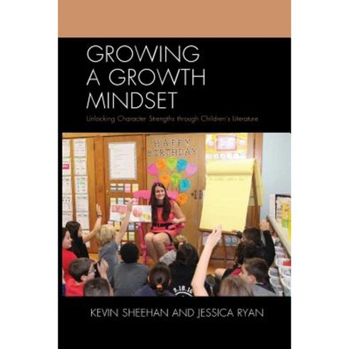 Growing a Growth Mindset: Unlocking Character Strengths Through Children''s Literature Hardcover, Rowman & Littlefield Publishers