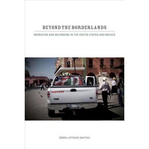 Beyond the Borderlands: Migration and Belonging in the United States and Mexico Paperback, University of California Press