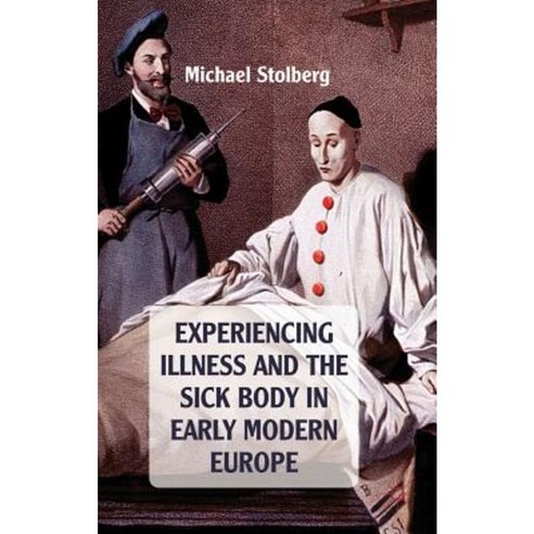 Experiencing Illness and the Sick Body in Early Modern Europe Hardcover, Palgrave MacMillan