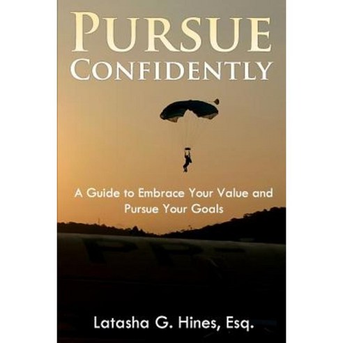 Pursue Confidently: A Guide to Embrace Your Value and Pursue Your Goal Paperback, Jewel Publishers, LLC