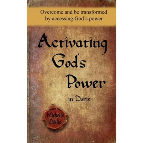 Activating God''s Power in Doris: Overcome and Be Transformed by Accessing God''s Power. Paperback, Michelle Leslie Publishing
