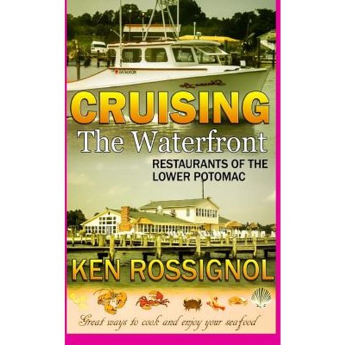 Cruising the Waterfront: Restaurants of Lower Potomac River Paperback, Createspace