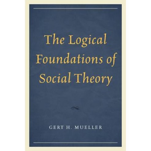 The Logical Foundations of Social Theory Paperback, Upa