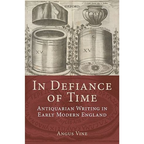 In Defiance of Time: Antiquarian Writing in Early Modern England Hardcover, OUP Oxford