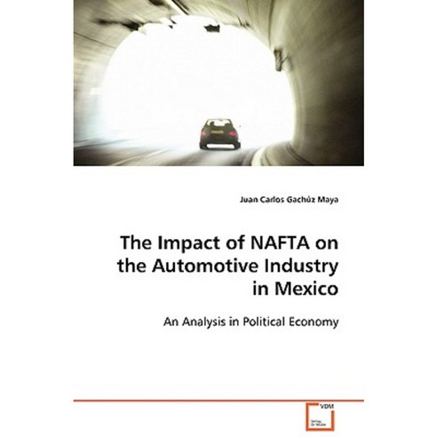 The Impact of NAFTA on the Automotive Industry in Mexico Paperback, VDM Verlag Dr. Mueller E.K.