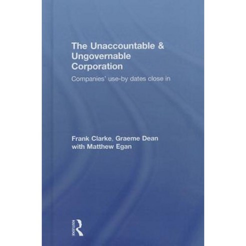 The Unaccountable & Ungovernable Corporation: Companies'' Use-By-Dates Close in Hardcover, Routledge