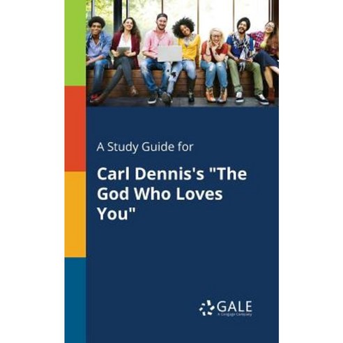 A Study Guide for Carl Dennis''s the God Who Loves You Paperback, Gale, Study Guides