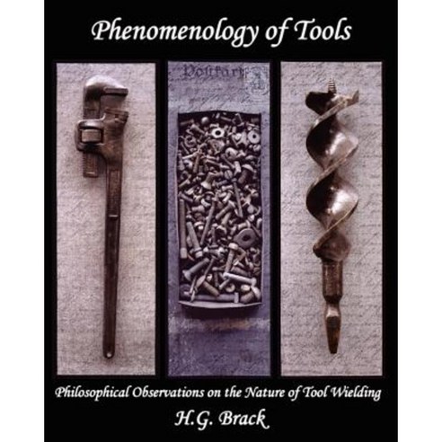 Phenomenology of Tools: Philosophical Observations on the Nature of Tool Wielding Paperback, Pennywheel Press