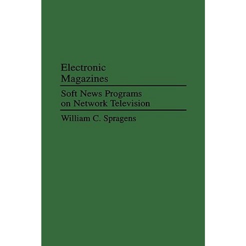 Electronic Magazines: Soft News Programs on Network Television Hardcover, Praeger Publishers