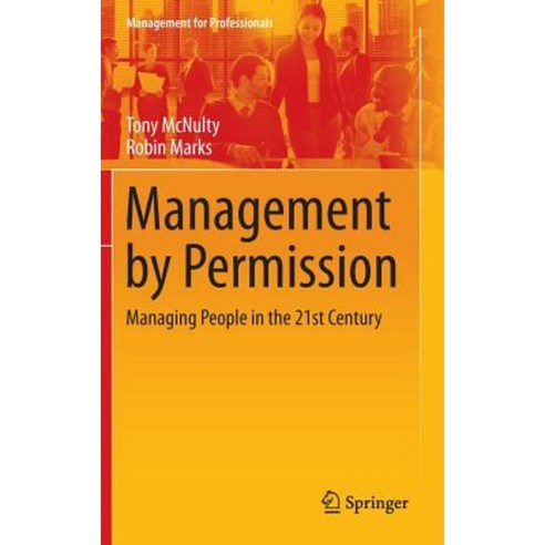 Management by Permission: Managing People in the 21st Century Hardcover, Springer