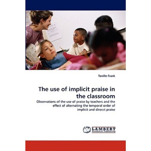 The Use of Implicit Praise in the Classroom Paperback, LAP Lambert Academic Publishing
