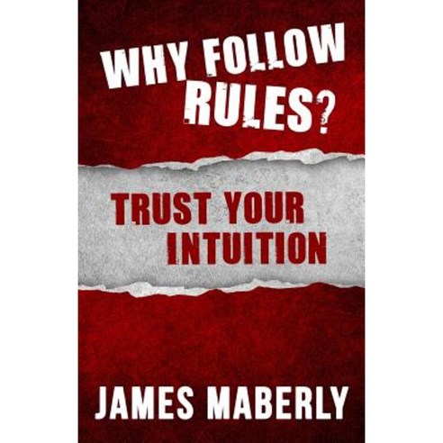 Why Follow Rules?: Trust Your Intuition - (Black and White Version) Paperback, James Maberly Publications