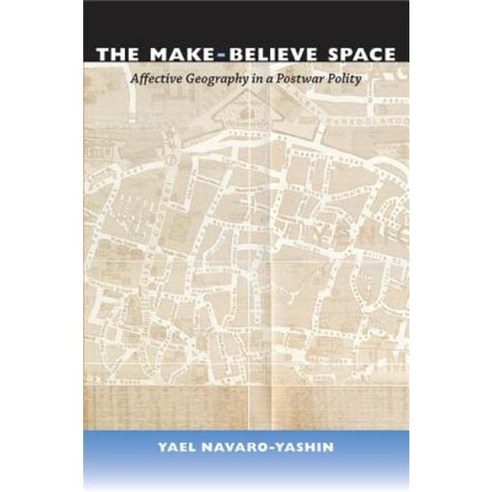 The Make-Believe Space: Affective Geography in a Postwar Polity Paperback, Duke University Press