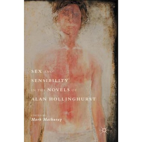 Sex and Sensibility in the Novels of Alan Hollinghurst Hardcover, Palgrave MacMillan