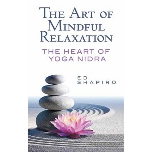 The Art of Mindful Relaxation: The Heart of Yoga Nidra Paperback, Ixia Press