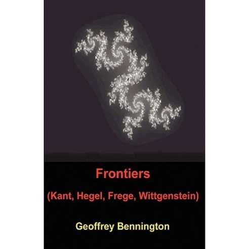 Frontiers: Kant Hegel Frege Wittgenstein Paperback, Createspace