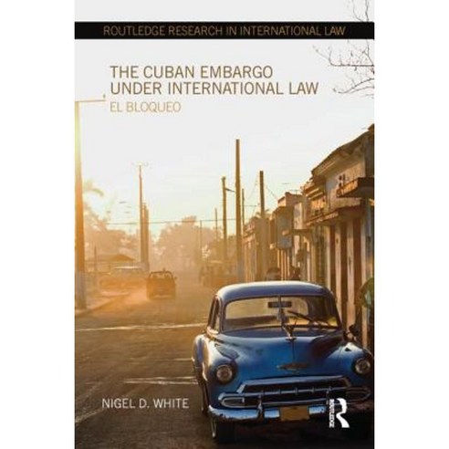 The Cuban Embargo Under International Law: El Bloqueo Paperback, Routledge