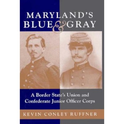 Maryland''s Blue & Gray: A Border State''s Union and Confederate Junior Officer Corps Hardcover, LSU Press