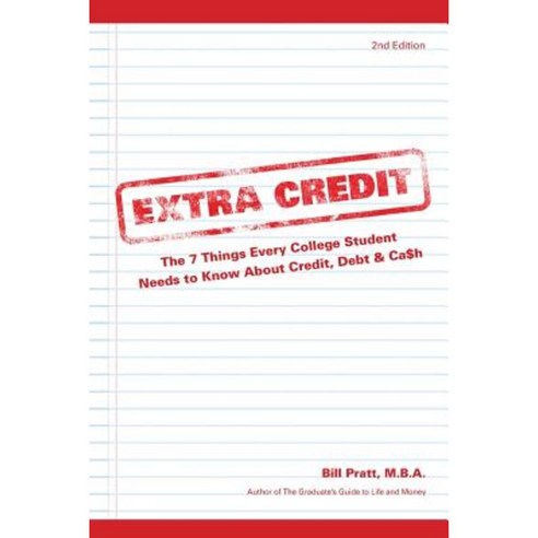 Extra Credit: The 7 Things Every College Student Needs to Know about Credit Debt & CA$H Paperback, Bill Pratt