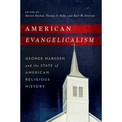 American Evangelicalism: George Marsden and the State of American Religious History Paperback, University of Notre Dame Press