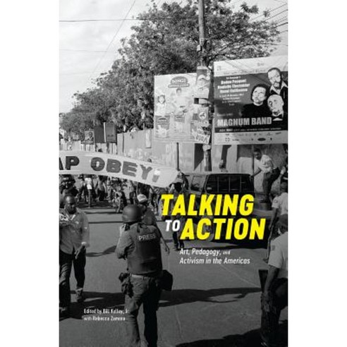 Talking to Action: Art Pedagogy and Activism in the Americas Paperback, School of the Art Institute of Chicago