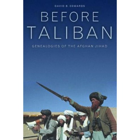 Before Taliban: Genealogies of the Afghan Jihad Paperback, University of California Press