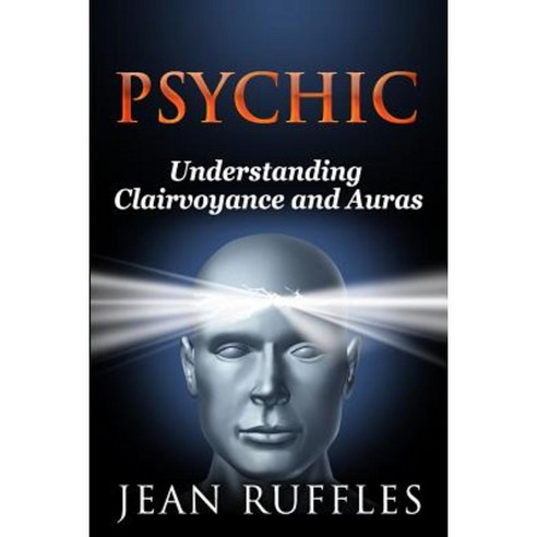 Psychic: Understanding Clairvoyance and Auras Paperback, Createspace