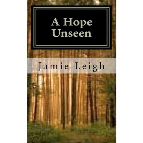 A Hope Unseen: A Hope Unseen Paperback, Createspace