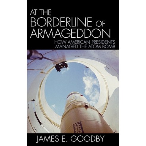 At the Borderline of Armageddon: How American Presidents Managed the Atom Bomb Hardcover, Rowman & Littlefield Publishers