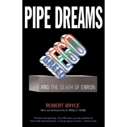 Pipe Dreams: Greed Ego and the Death of Enron Paperback, PublicAffairs