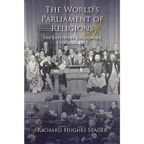 The World''s Parliament of Religions: The East/West Encounter Chicago 1893 Paperback, Indiana University Press