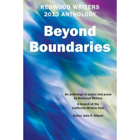 Redwood Writers 2013 Anthology: Beyond Boundaries Paperback, Createspace