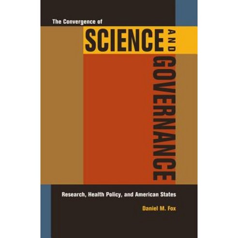 The Convergence of Science and Governance: Research Health Policy and American States Hardcover, University of California Press