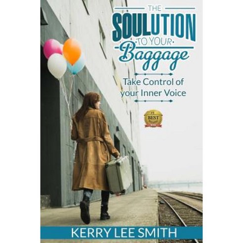 The Soulution to Your Baggage: Take Control of Your Inner Voice Paperback, Createspace